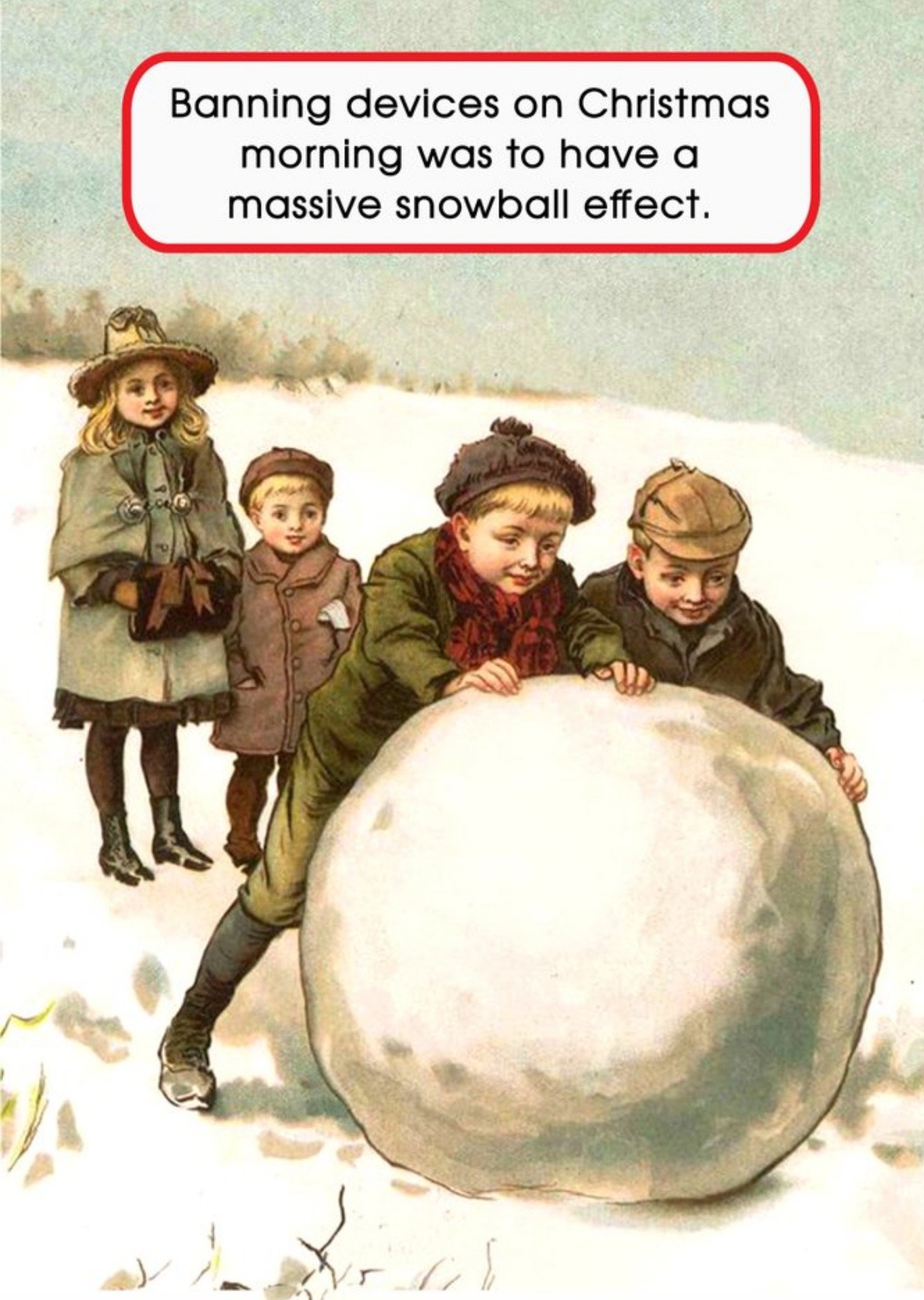 Go La La Funny Banning Devices On Christmas Morning Was To Have A Massive Snowball Effect Card