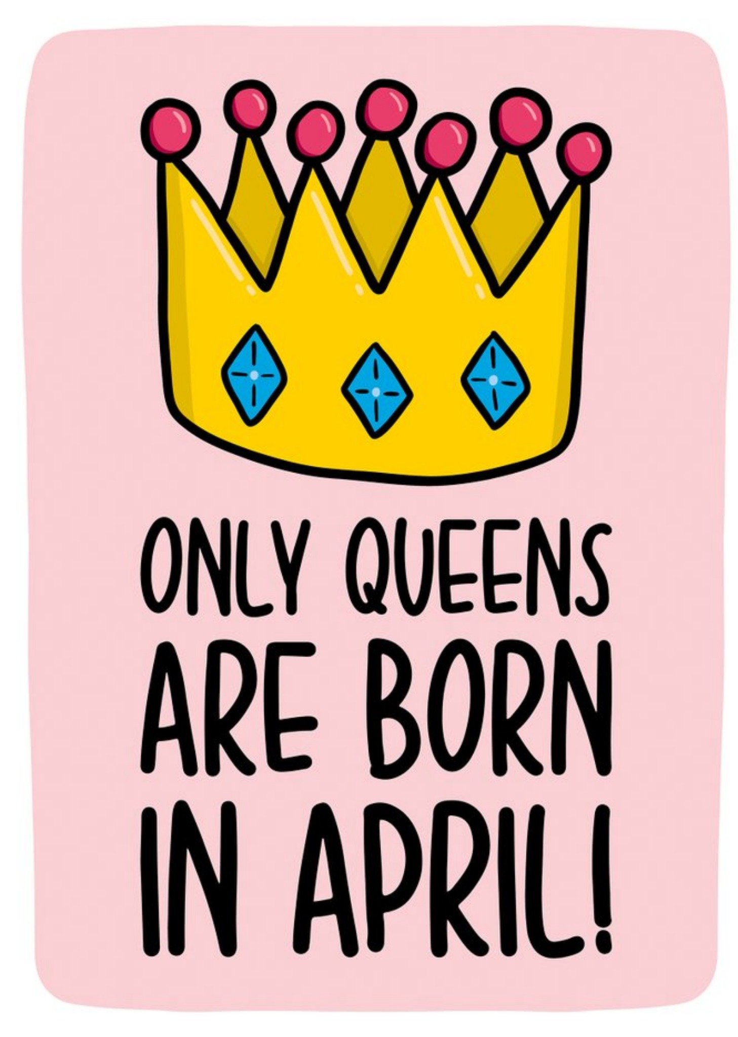 Moonpig Only Queens Are Born In April Birthday Card Ecard