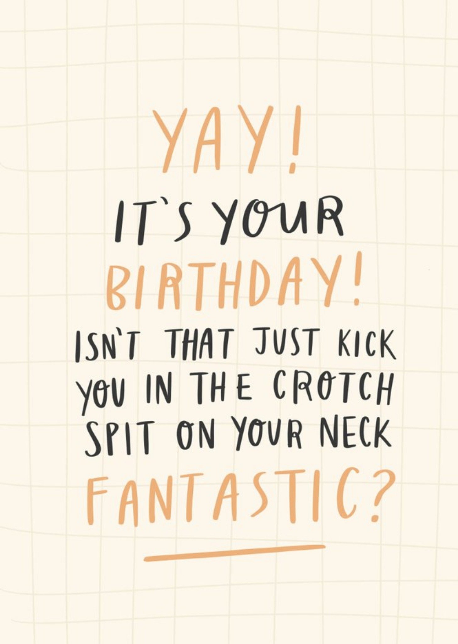 Funny Yay It's Your Birthday Kick You In The Crotch Spit On Your Neck Fantastic Birthday Card Ecard