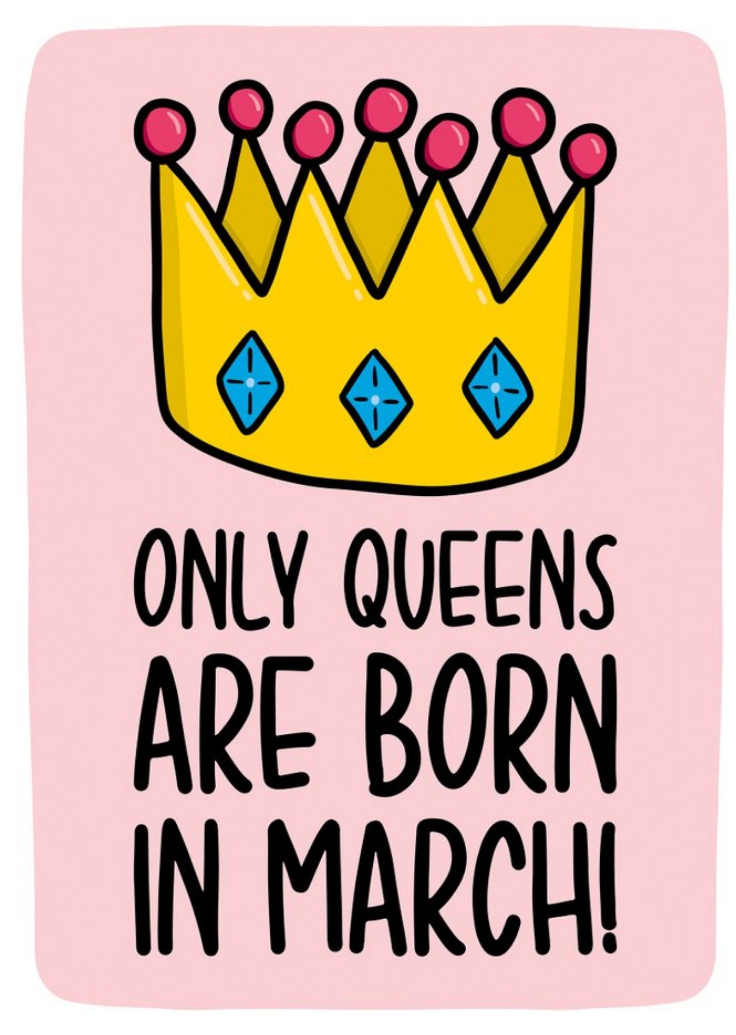 Moonpig Only Queens Are Born In March Birthday Card Ecard