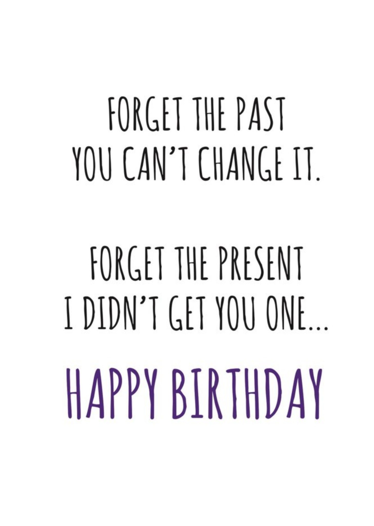 Banter King Typographical Funny Forget The Past You Cant Change It Forget The Present I Didnt Get You One Card