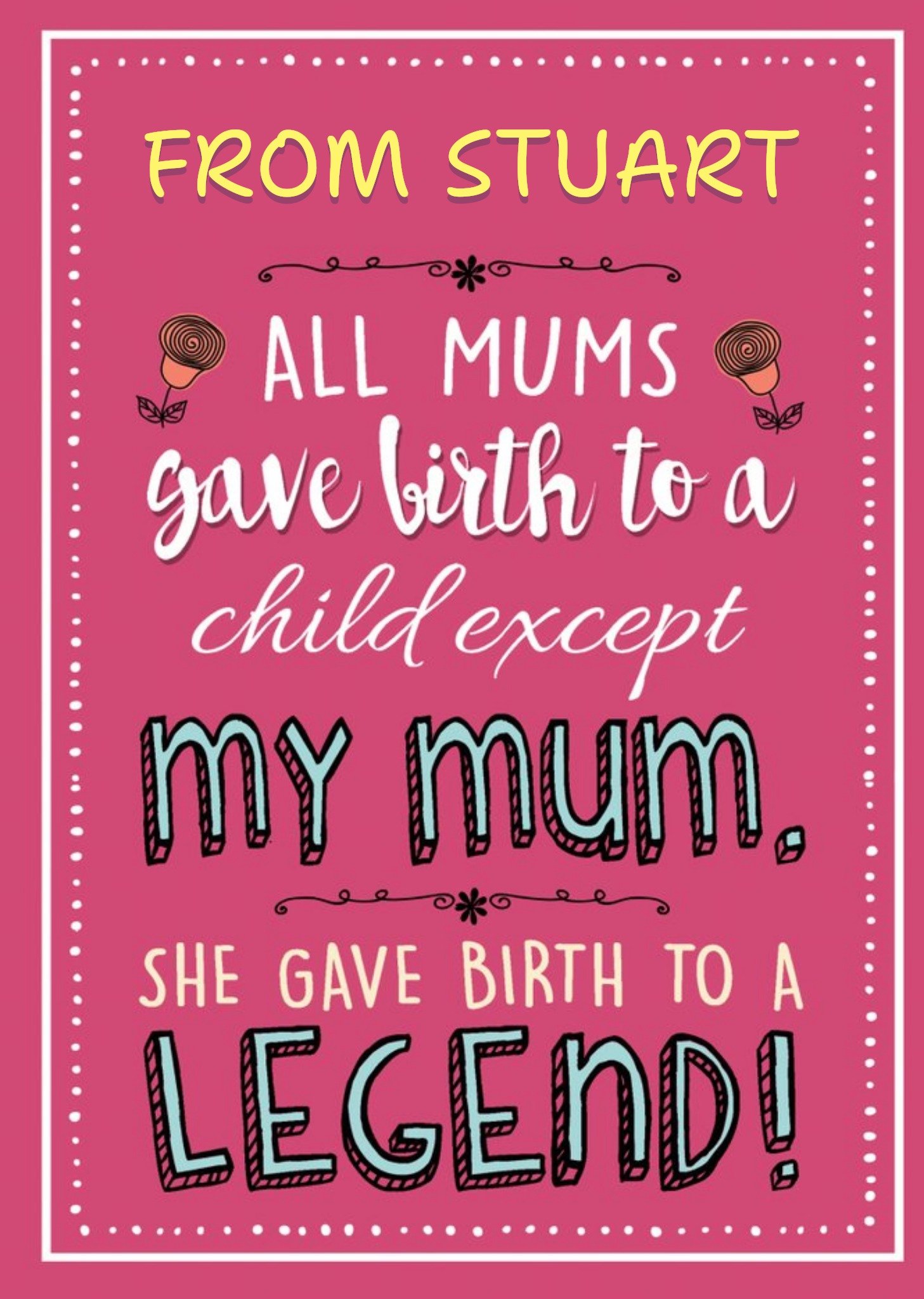 My Mum Gave Birth To A Legend Card Ecard