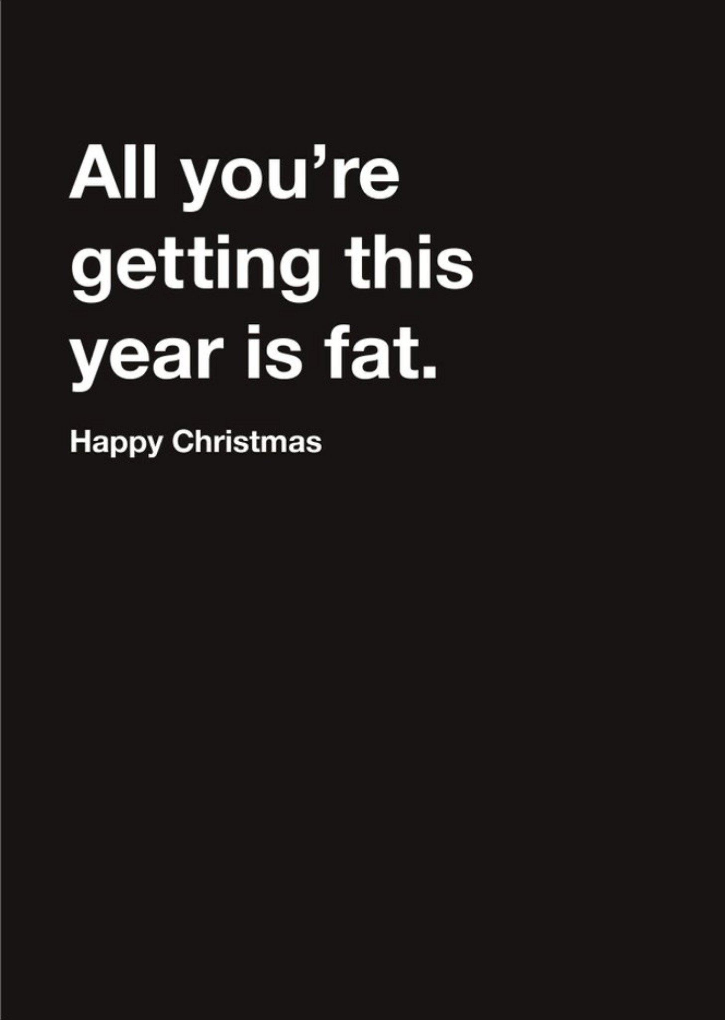 Moonpig Carte Blanche All You Are Getting This Year Is Fat Happy Christmas Card Ecard