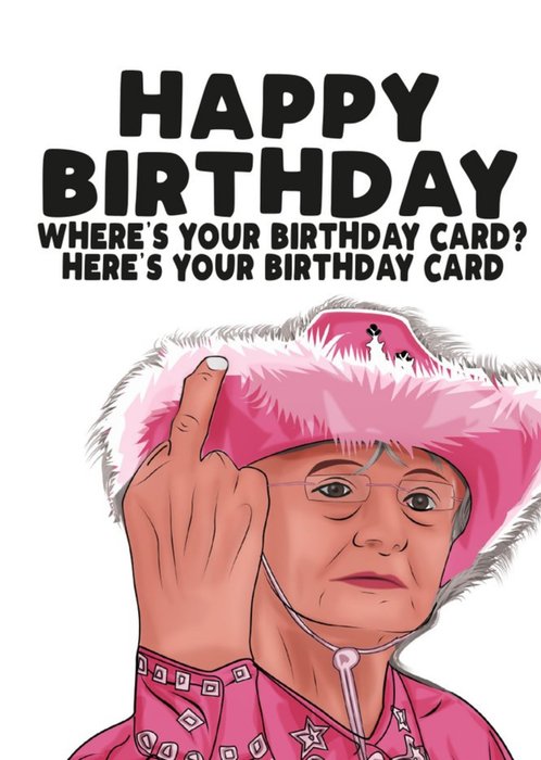 Where is your birthday card, here is your birthday card Happy Birthday Card