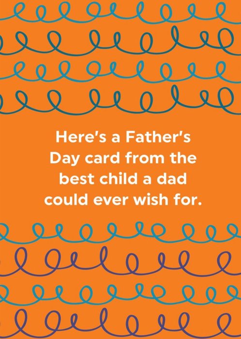 Best Child A Dad Could Wish For Father's Day Card