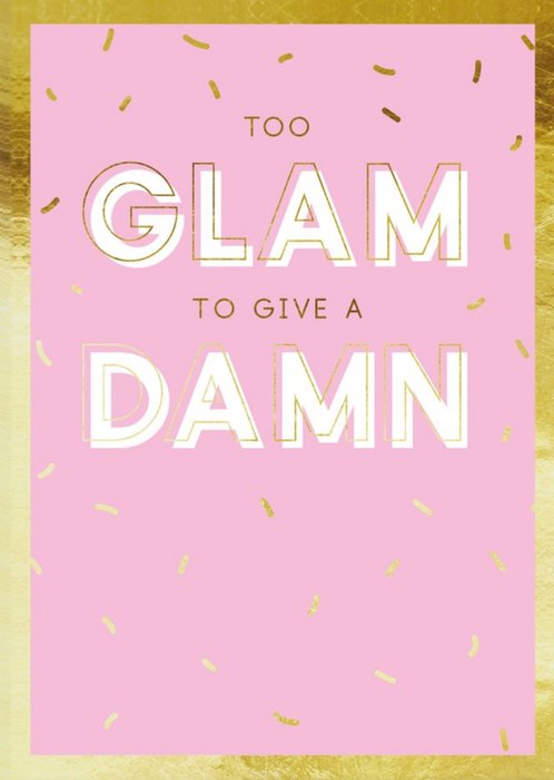 Funny Too Glam To Give A Damn Birthday Card