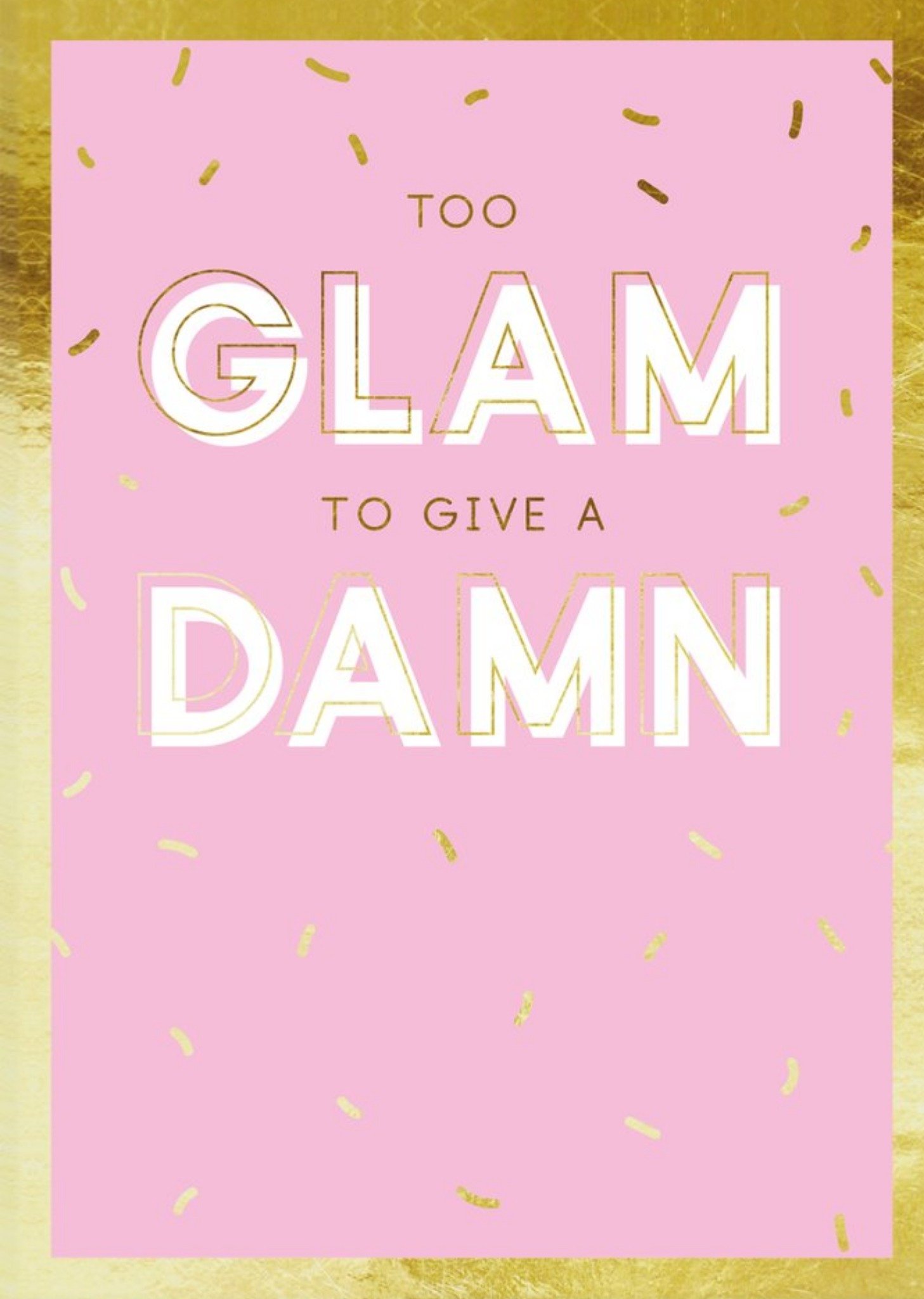 Moonpig Funny Too Glam To Give A Damn Birthday Card Ecard