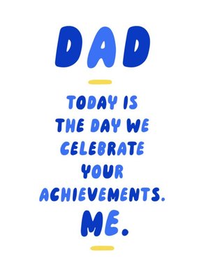 Dad Celebrate Your Achievements. Me. Card