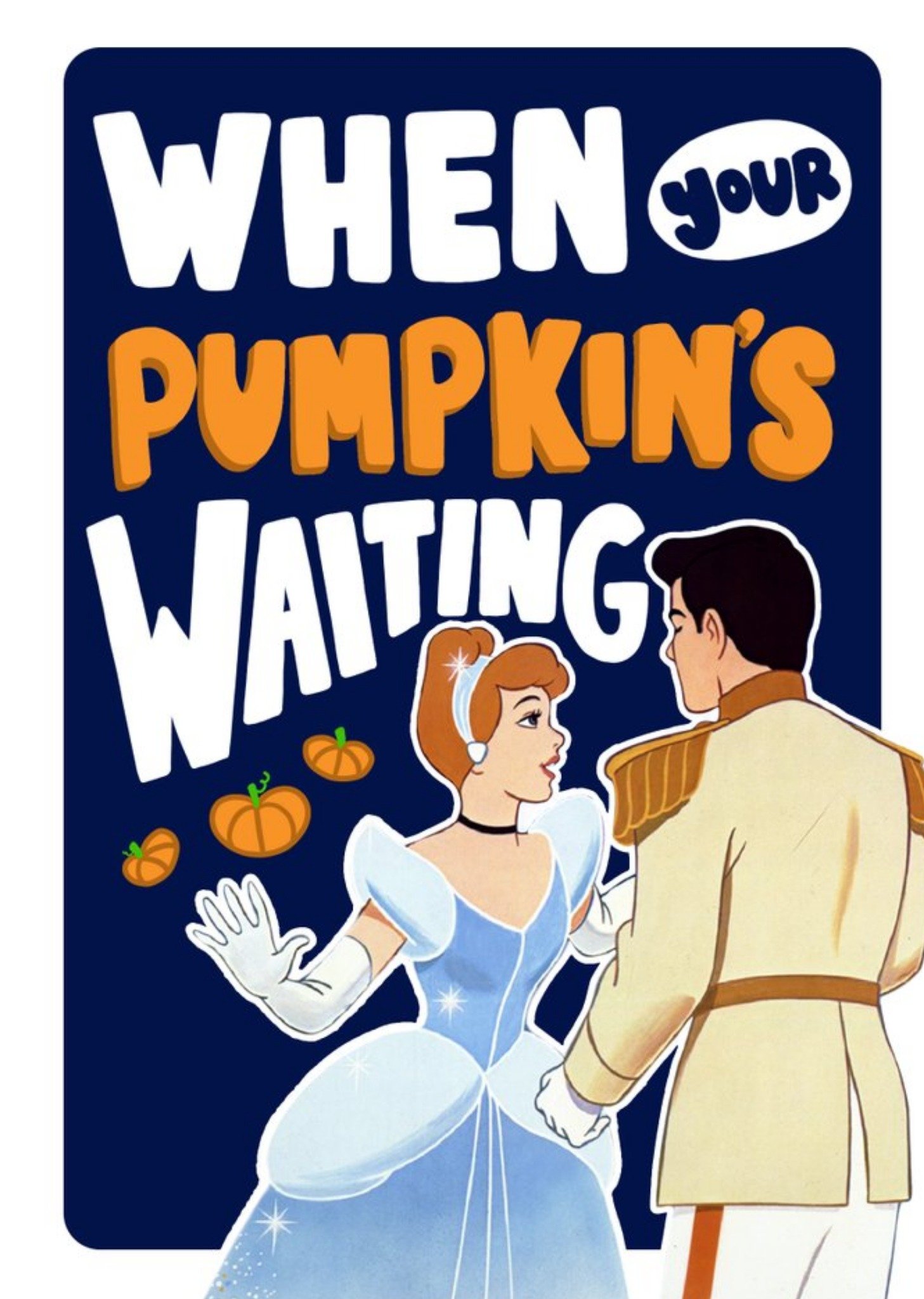 Disney Princesses Disney Cinderella When Your Pumpkin Is Waiting Funny Card, Large