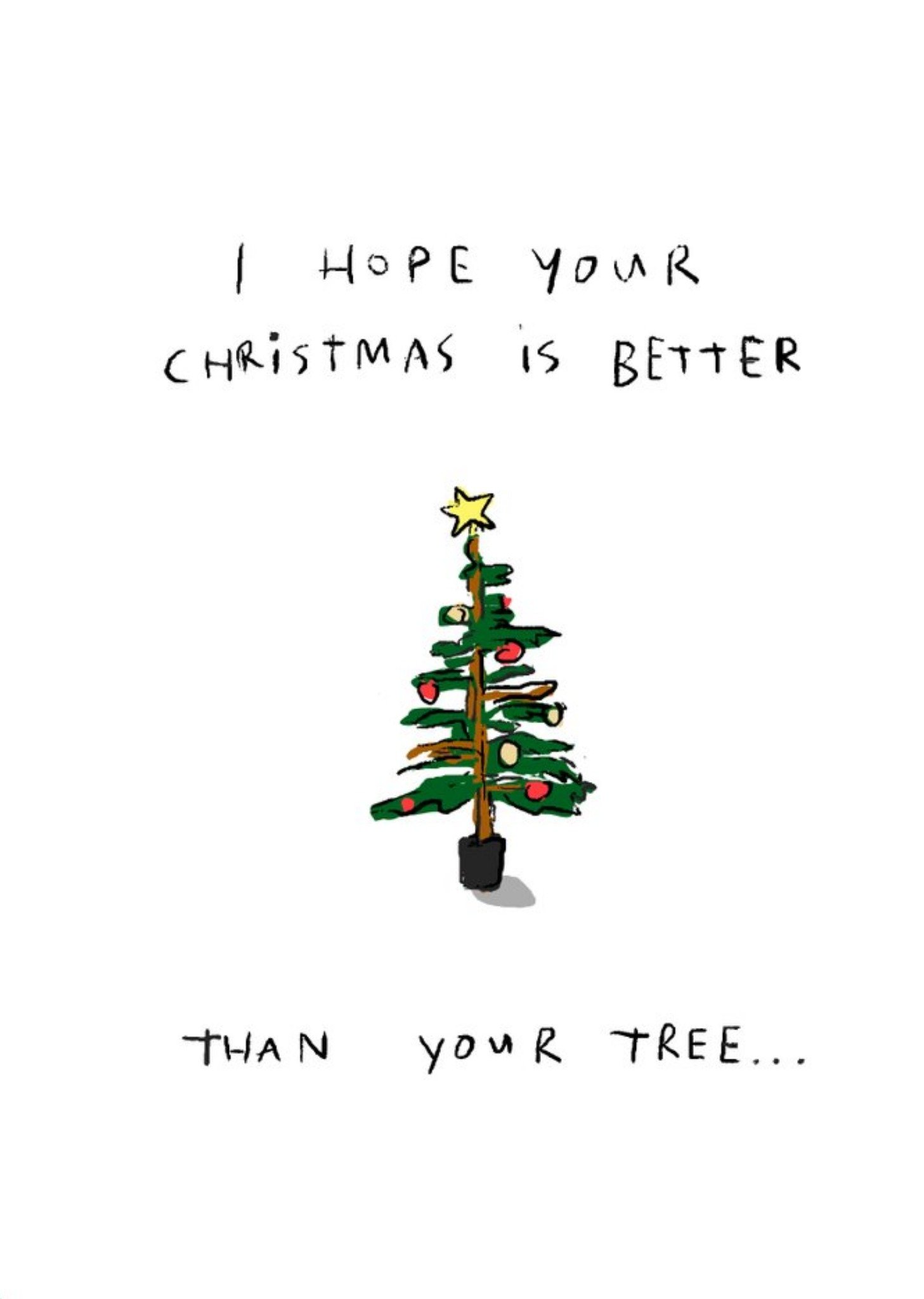 I Hope Your Christmas Is Better Than Your Tree Funny Card Ecard