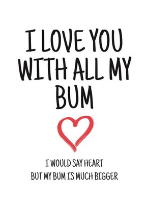 Typographical I Love You With All My Bum Valentines Day Card