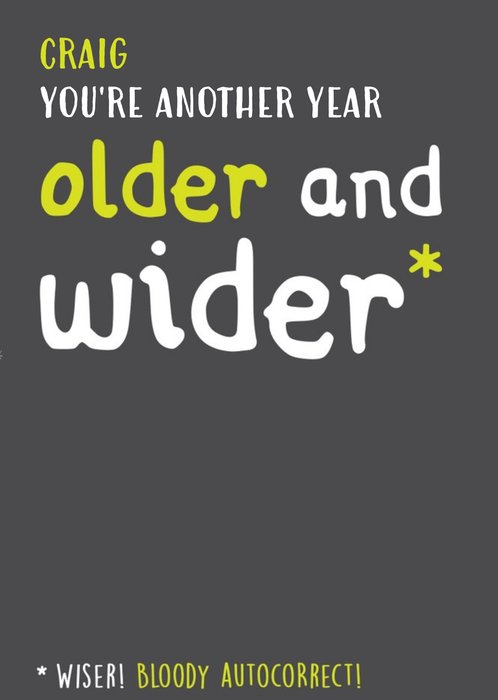 Old age Funny Birthday Card - You're another year older and wider*