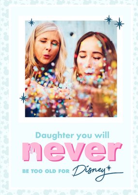 Daughter You Will Never Be Too Old For Disney Photo Birthday Card