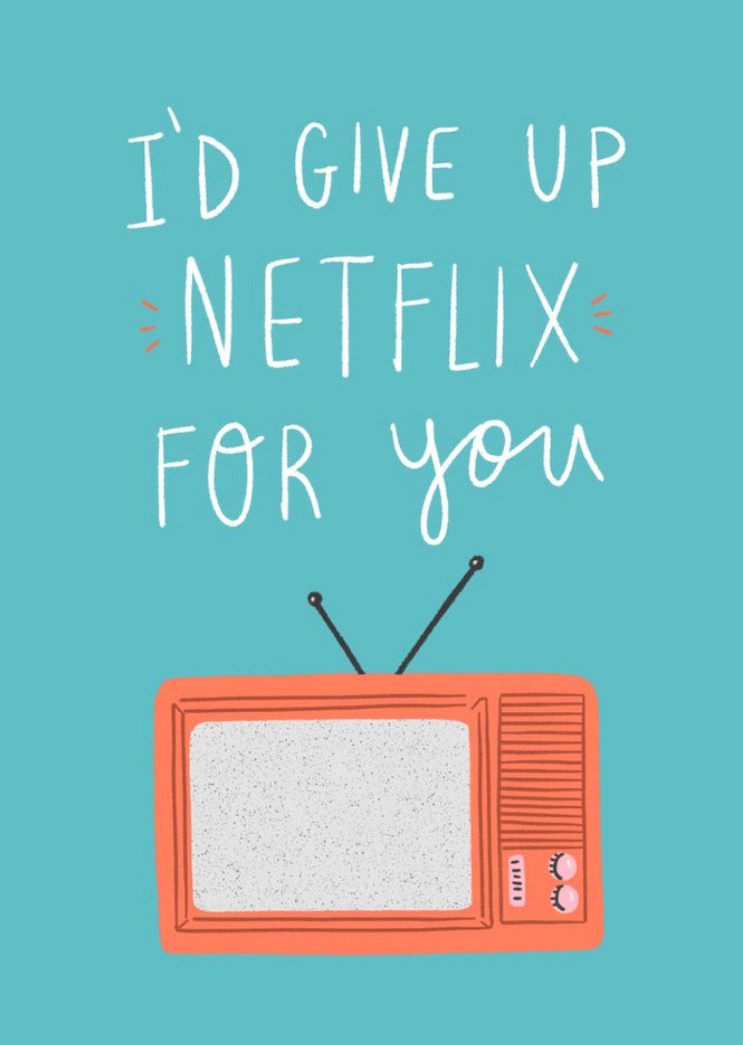 Other Id Give Up Netflix For You Card Ecard