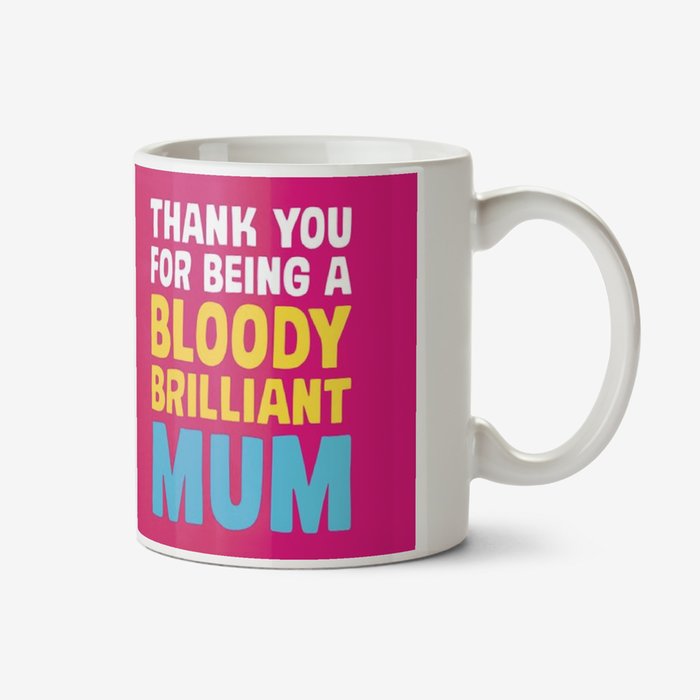 Dean Morris Thank You For Being A Bloody Brilliant Mum Mug
