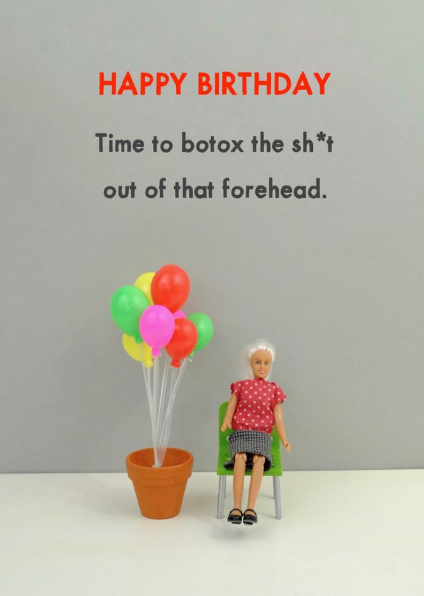 Bold And Bright Funny Dolls Time To Botox That Forehead Birthday Card, Large