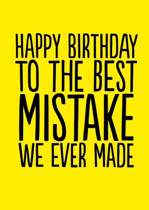 Funny Happy Birthday To The Best Mistake We Ever Made Card