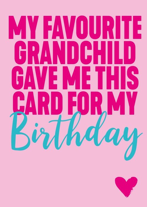 Funny My Favourite Grandchild Gave Me This Card For My Birthday