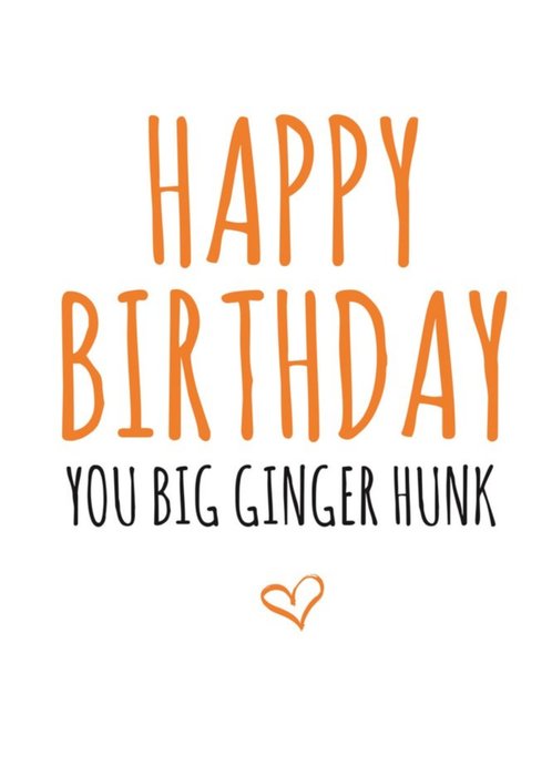 Typographical Happy Birthday You Big Ginger Hunk Card