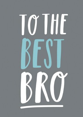 To The Best Bro Typograghic Card