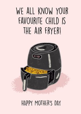 Favourite Child Is The Air Fryer Mother's Day Card