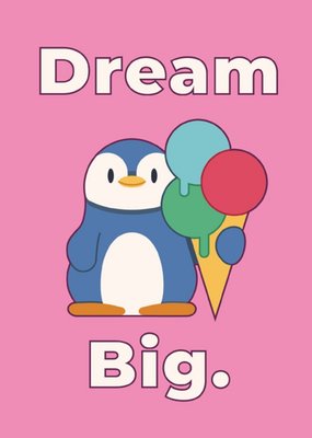 Illustration Of A Penguin With Ice Cream Dream Big Card