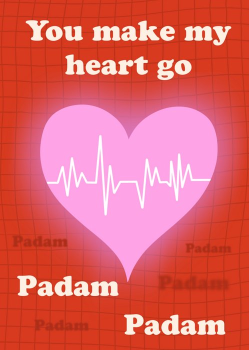 You Make My Heart Go Padam Padam Card