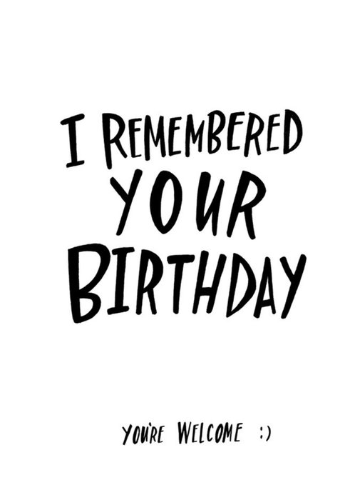 I Remembered Your Birthday Funny Birthday Card