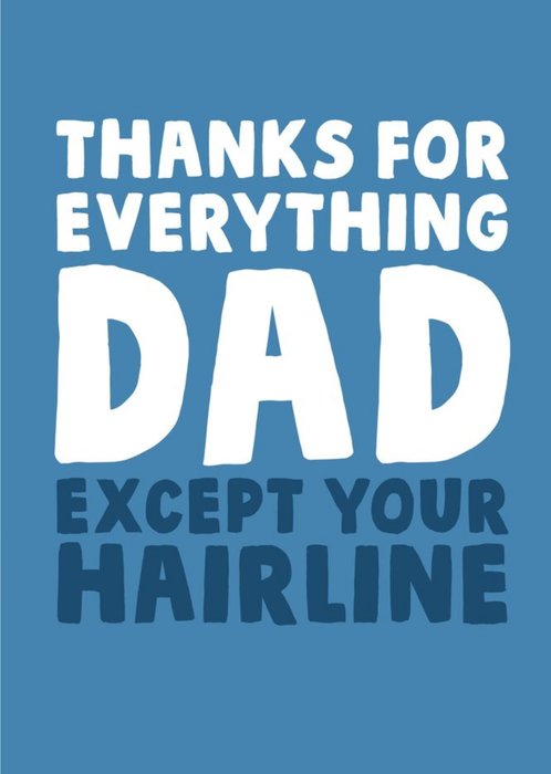 Funny Typographic Thanks For Everything Dad Except Your Hairline Fathers Day Card