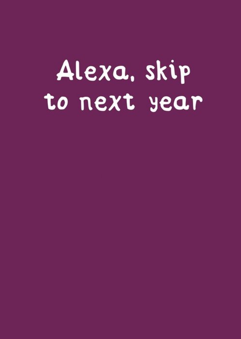 Alexa, Skip To Next Year Birhday Card