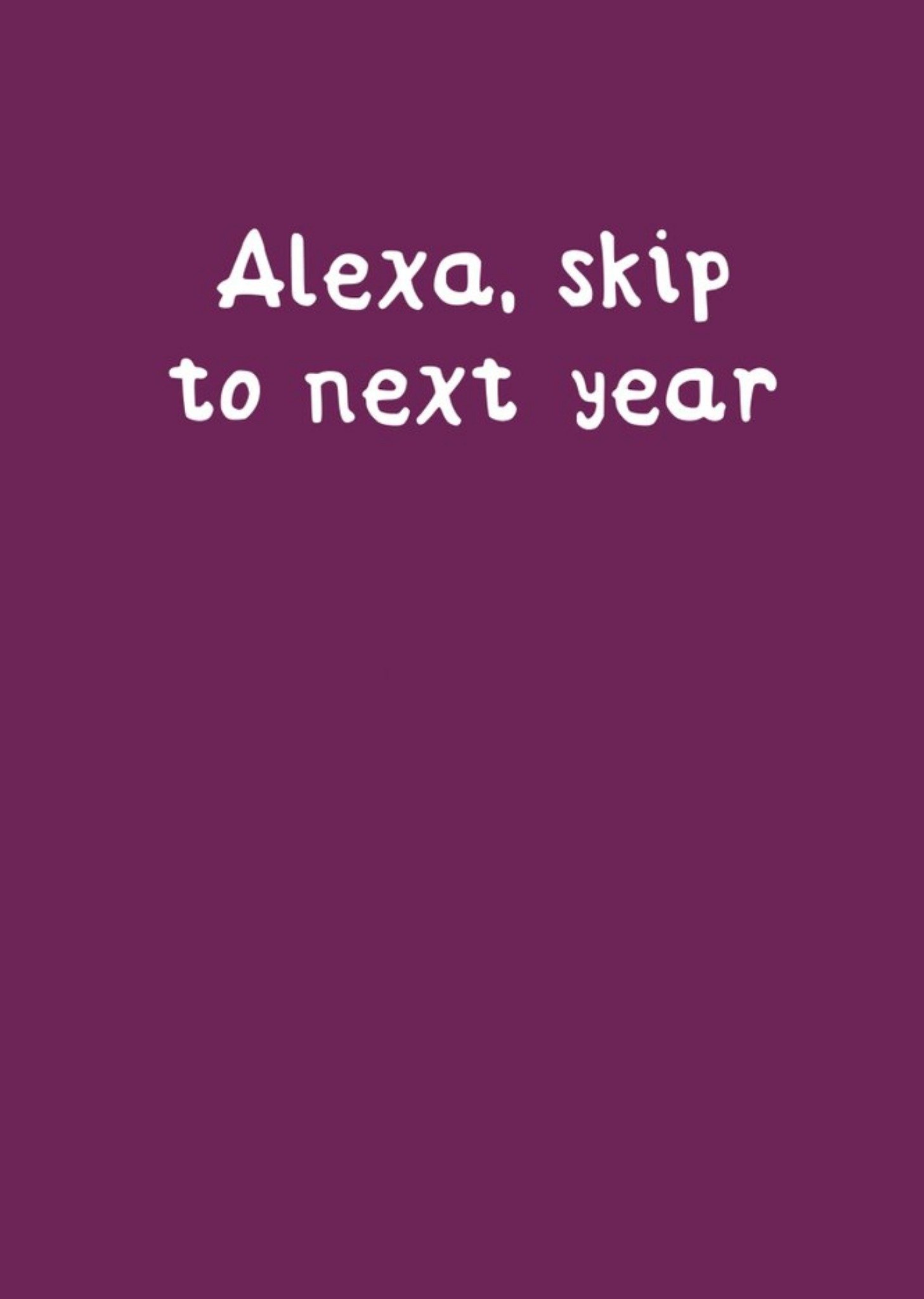 Alexa, Skip To Next Year Birhday Card Ecard