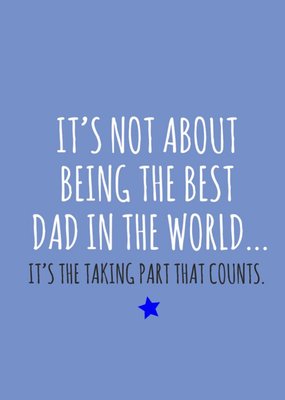 Typographical Funny It Not About Being the Best Its The Taking Part Fathers Day Card