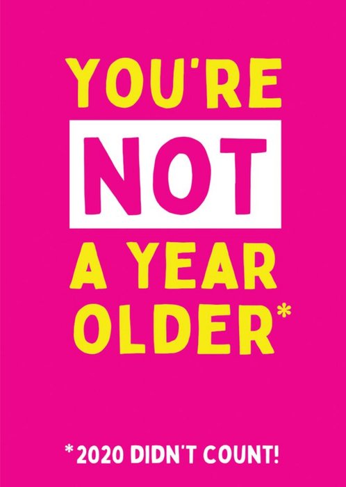 You Are Not A Year Older 2020 Birthday Card