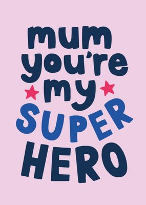 Mum You Are My Super Hero Graphic Bright Typographic Mother's Day Card