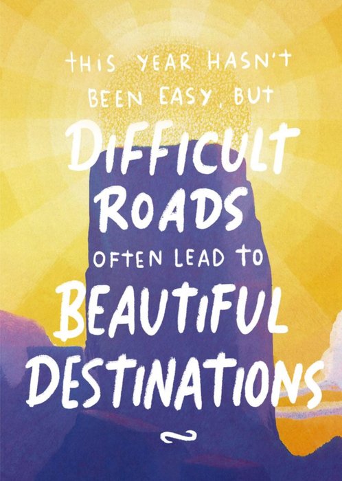 Difficult Roads Often Lead to Beautiful Destinations Thinking of You Card