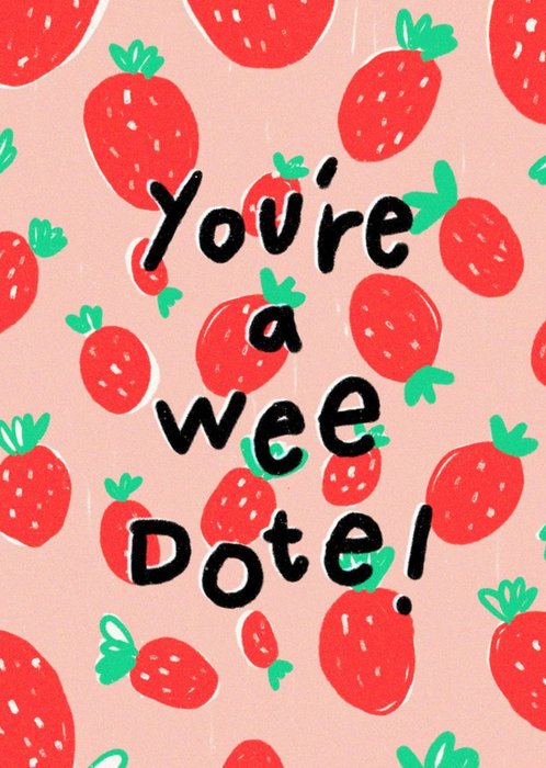 Strawberry Illustration You're A Wee Dote Just To Say Card