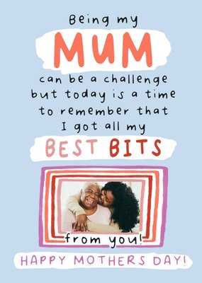 I Got All My Best Bits From You Photo Upload Mother's Day Card