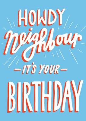 Howdy Neighbour It's Your Birthday Typographic Card