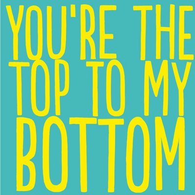 Funny You Are The Top To My Bottom Card