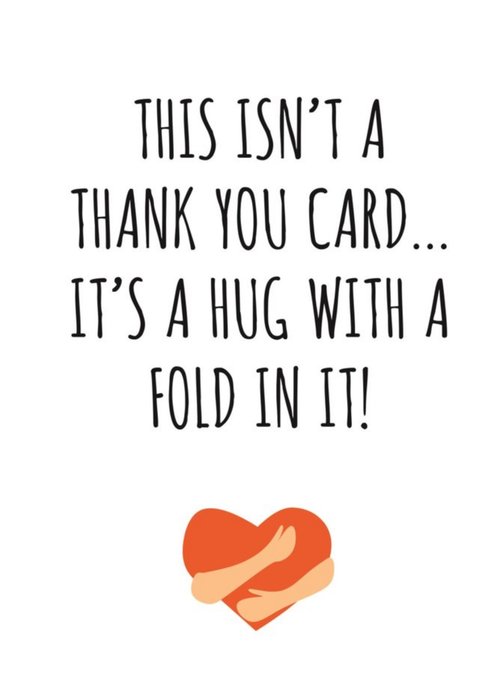 Typographical This Isnt A Thank You Card Its A Hug With A Fold In It Card