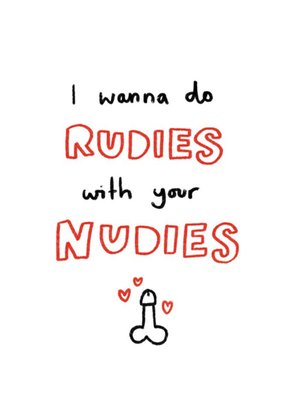 I Wanna Do Rudies With Your Nudies Rude Valentines Day Card