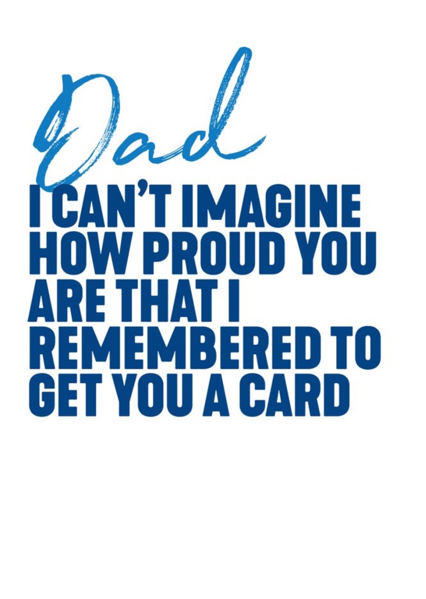 Filthy Sentiments Dad I Can't Imagine How Proud You Are That I Remembered To Get You A Father's Day Card