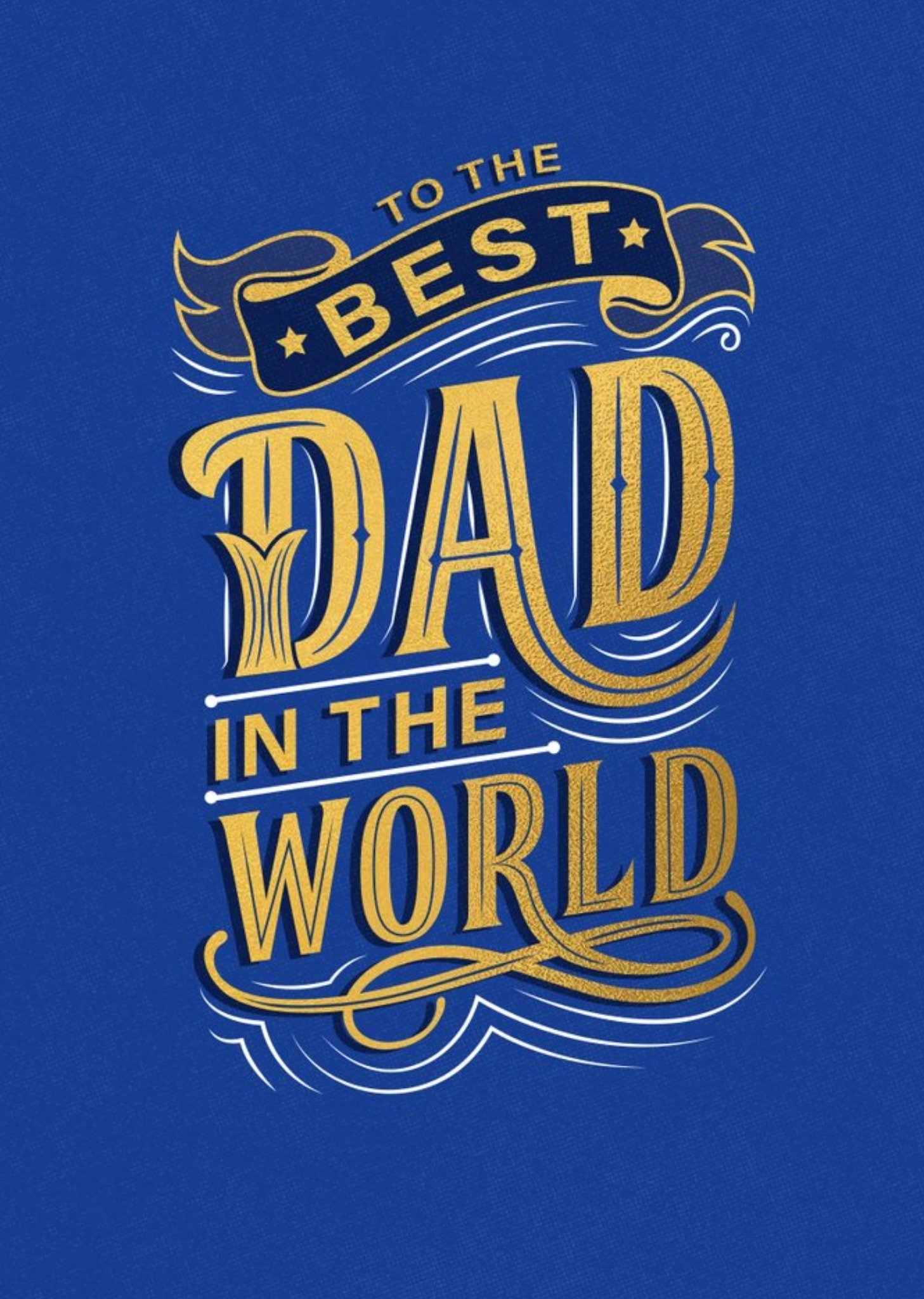 To The Best Dad In The World Gold Typographic Card Ecard