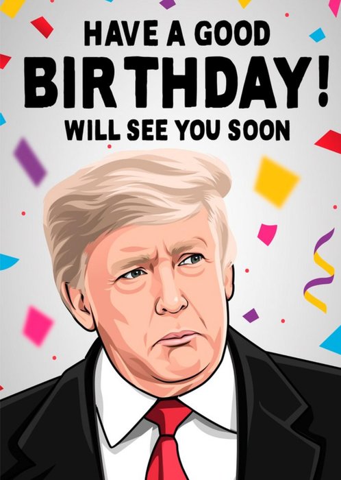 Funny Spoof Have A Good Birthday Will See You Soon Card