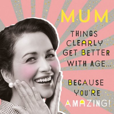 Funny Birthday Card for Mum - Things clearly get better with age