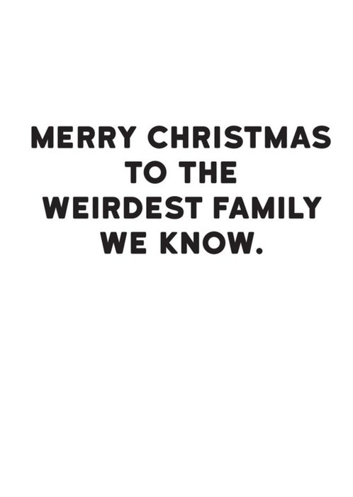 Modern Funny Typographical The Weirdest Family We Know Christmas Card
