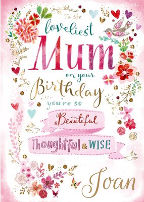 Birthday Card - Mum - Loveliest Mum - Beautiful - Thoughtful - Wise - Floral
