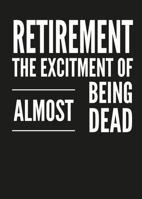 Retirement The Excitment Of Almost Being Dead Card