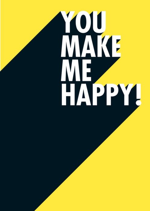 You Make Me Happy Funny Typographic Card