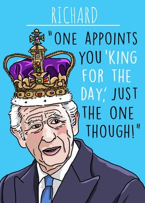 One Appoints You 'King For The Day' Birthday Card